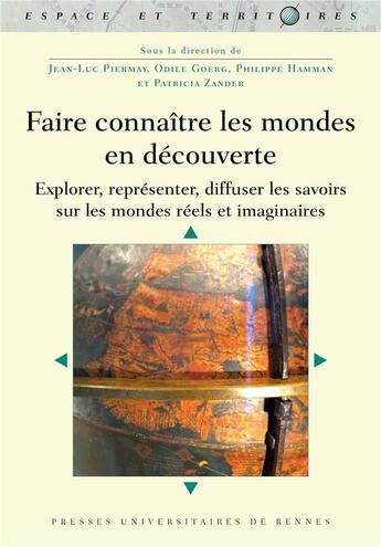 Couverture du livre « Faire connaître les mondes en découverte : Explorer, représenter, diffuser les savoirs sur les mondes réels et imaginaires » de Philippe Hamman et Jean-Luc Piermay et Odile Goerg et Collectif et Patricia Zander aux éditions Pu De Rennes