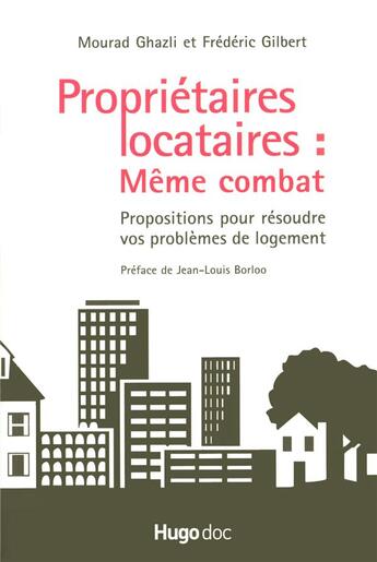 Couverture du livre « Proprietaires locataires : meme combat propositions pour resoudre vos problemes logement » de Gilbert/Ghazli aux éditions Hugo Document