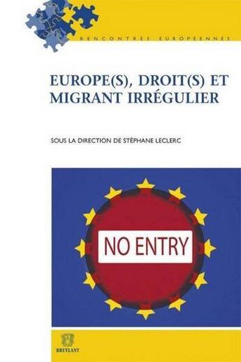 Couverture du livre « Europe(s), droit(s) et migrant irrégulier » de Stephane Leclerc aux éditions Bruylant