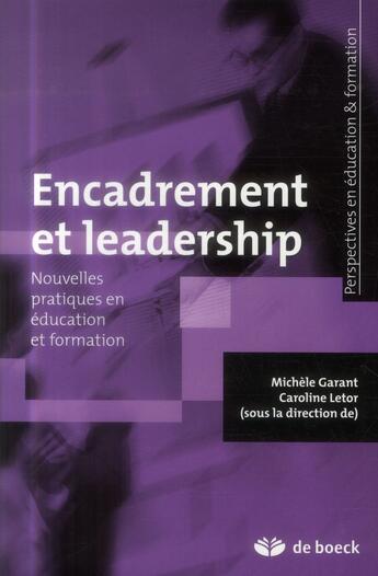 Couverture du livre « Encadrement et leadership ; nouvelles pratiques en éducation et formation » de Michele Garant et Caroline Letor aux éditions De Boeck Superieur