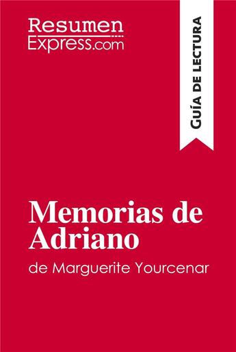 Couverture du livre « Memorias de Adriano de Marguerite Yourcenar (Guia de lectura) » de Resumenexpress aux éditions Resumenexpress