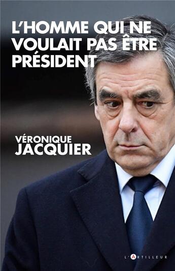 Couverture du livre « L'homme qui ne voulait pas être président » de Veronique Jacquier aux éditions L'artilleur