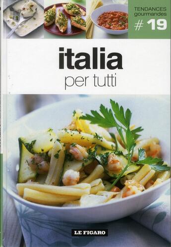 Couverture du livre « TENDANCES GOURMANDES T.19 ; Italia per tutti » de Tendances Gourmandes aux éditions Societe Du Figaro