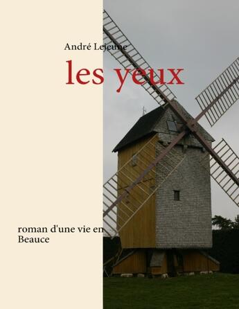 Couverture du livre « Les yeux ; roman d'une vie en Beauce » de Andre Lejeune aux éditions Books On Demand