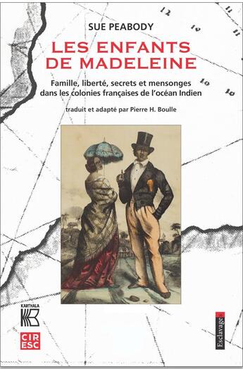 Couverture du livre « Les enfants de Madeleine ; famille, liberté, secrets et mensonges dans les colonies françaises de l'océan indien » de Sue Peabody aux éditions Karthala