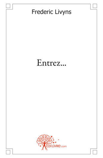 Couverture du livre « Entrez... » de Frederic Livyns aux éditions Edilivre