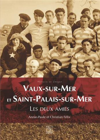 Couverture du livre « Vaux-sur-Mer et Saint-Palais-sur-Mer ; les deux amies » de Annie-Paule Felix et Christian Felix aux éditions Editions Sutton