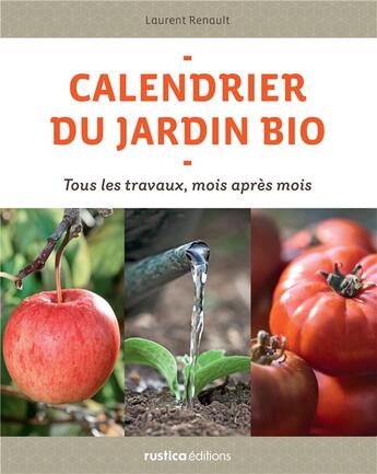 Couverture du livre « Le calendrier du jardin bio ; tous les travaux, mois après mois » de Laurent Renault aux éditions Rustica