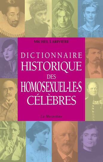 Couverture du livre « Dictionnaire historique des homosexuel-le-s célèbres » de Michel Lariviere aux éditions La Musardine