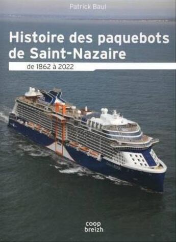 Couverture du livre « Histoire des paquebots à Saint-Nazaire de 1865 à 2022 » de Patrick Baul aux éditions Coop Breizh