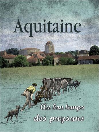 Couverture du livre « Au bon temps des paysans en Aquitaine » de Serge Pacaud aux éditions Communication Presse Edition
