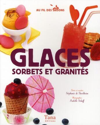 Couverture du livre « Glaces, sorbets et granités » de Stephanie De Turckheim aux éditions Tana