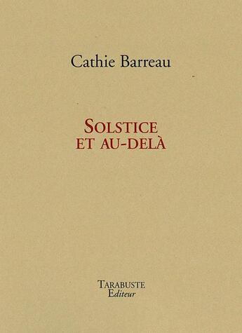 Couverture du livre « Solstice et au-dela - cathie barreau » de Cathie Barreau aux éditions Tarabuste