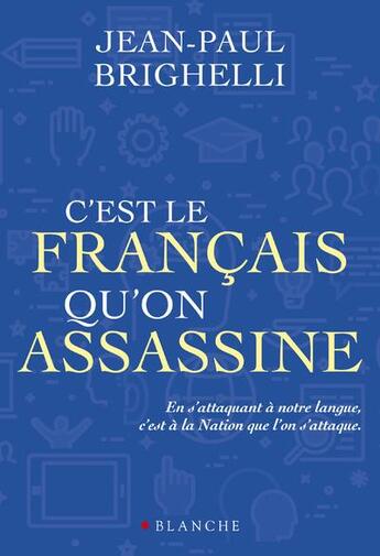 Couverture du livre « C'est le français qu'on assassine » de Jean-Paul Brighelli et Franck Spengler aux éditions Blanche