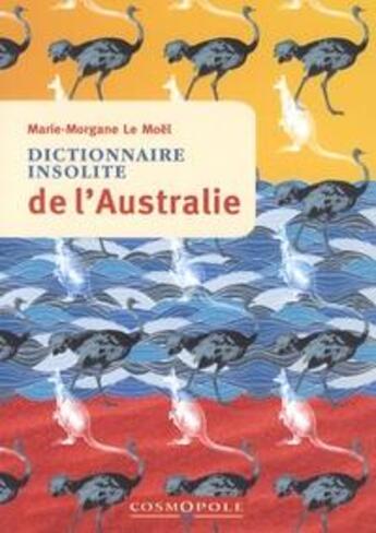 Couverture du livre « Dictionnaire insolite de l'Australie » de Marie-Morgane Le Moel aux éditions Cosmopole