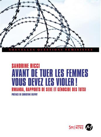 Couverture du livre « Avant de tuer les femmes, vous devez les violer ! Rwanda, rapports de sexe et génocide des Tutsi » de Ricci Sandrine aux éditions Syllepse