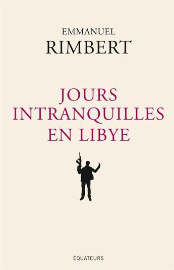 Couverture du livre « Jours intranquilles en Libye » de Emmanuel Rimbert aux éditions Des Equateurs