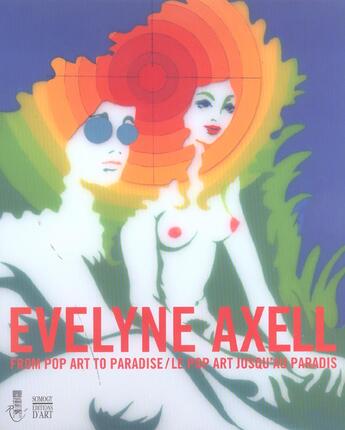 Couverture du livre « Evelyne axell. from pop art to paradise/pop art jusqu'au paradis. » de Lorent/Wilson aux éditions Somogy