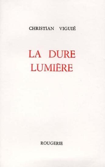 Couverture du livre « La dure lumiere » de Christian Viguie aux éditions Rougerie