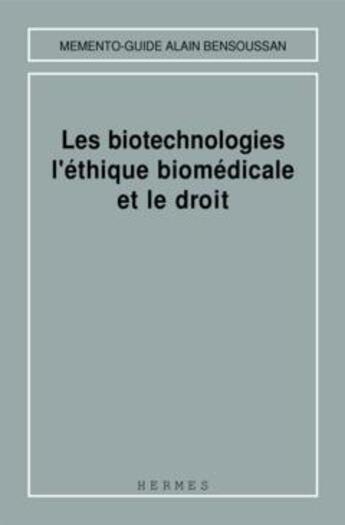 Couverture du livre « Les biotechnologies l'éthique biomédicale et le droit (Mémento-guide) » de Chabert-Peltat Cathe aux éditions Hermes Science Publications