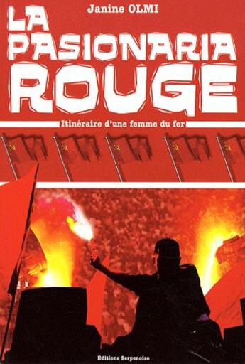 Couverture du livre « La pasionaria rouge ; itinéraire d'une femme du fer » de Janine Olmi aux éditions Serpenoise