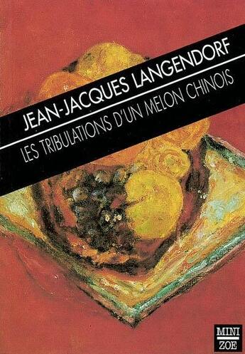 Couverture du livre « Les tribulations d'un melon chinois » de Jean-Jacques Langendorf aux éditions Zoe