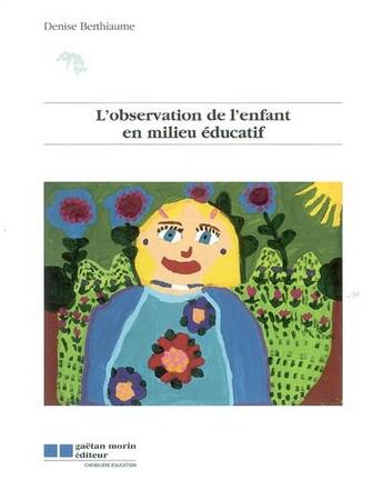 Couverture du livre « L'observation de l'enfant en milieu educatif » de Denise Berthiaume aux éditions Gaetan Morin