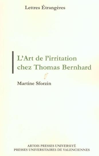 Couverture du livre « L'art de l'irritation chez Thomas Bernhard : ars moriendi, modus vivendi » de Martine Sforzin aux éditions Pu D'artois