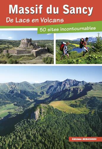 Couverture du livre « Massif du sancy, de lacs en volcans, 50 sites incontournables » de Brunel/Graveline/Deb aux éditions Debaisieux