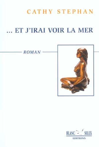 Couverture du livre « Et J'Irai Voir La Mer » de Stephan Cathy aux éditions Blanc Silex