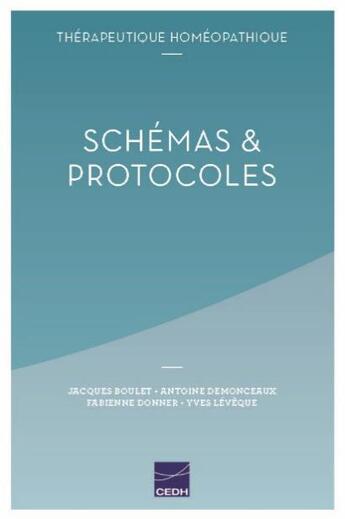 Couverture du livre « Thérapeutique homéopathique ; schémas & protocoles » de Jacques Boulet et Antoine Demonceaux et Fabienne Donner et Yves Leveque aux éditions Cedh