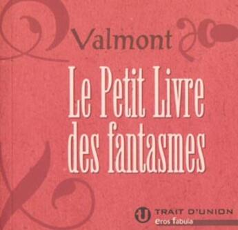 Couverture du livre « Le Petit Livre Des Fantasmes » de Valmont aux éditions Trait D'union