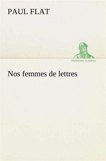 Couverture du livre « Nos femmes de lettres » de Flat Paul aux éditions Tredition