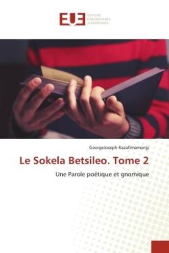 Couverture du livre « Le sokela betsileo. tome 2 - une parole poetique et gnomique » de Razafimamonjy G. aux éditions Editions Universitaires Europeennes