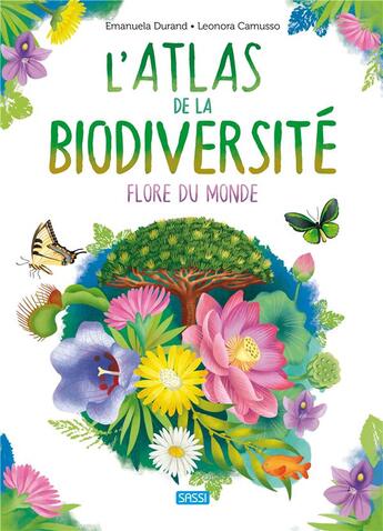 Couverture du livre « L'atlas de la biodiversité : flore du monde » de Emanuela Durand et Leonora Camusso aux éditions Sassi