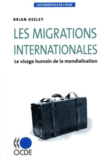 Couverture du livre « Les migrations internationales ; le visage humain de la mondialisation » de Brian Keeley aux éditions Ocde