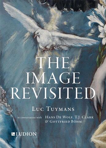 Couverture du livre « The image revisited: luc tuymans in conversation with hans de wolf, t.j. clark and gottfried bohm. / » de Luc Tuymans aux éditions Thames & Hudson