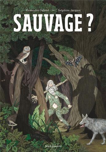 Couverture du livre « Sauvage ? » de Alexandre Galand et Delphine Jacquot aux éditions Seuil Jeunesse