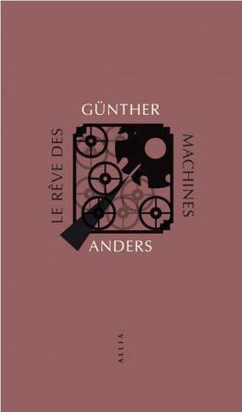 Couverture du livre « Le rêve des machines » de Gunther Anders aux éditions Allia