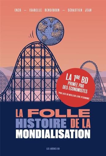 Couverture du livre « La folle histoire de la mondialisation » de Enzo et Sebastien Jean et Isabelle Bensidoun aux éditions Les Arenes