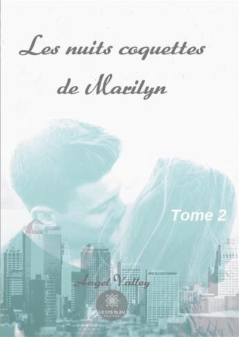 Couverture du livre « Les nuits coquettes de Marilyn Tome 2 » de Angel Valley aux éditions Le Lys Bleu