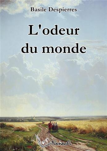 Couverture du livre « L'odeur du monde » de Despierres Basile aux éditions Nanachi