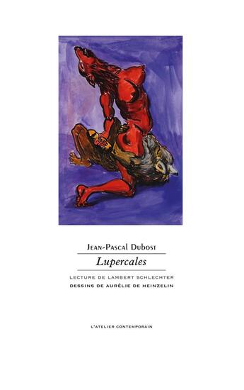 Couverture du livre « Lupercales » de Lambert Schlechter et Jean-Pascal Dubost et Aurelie Heinzelin aux éditions Atelier Contemporain