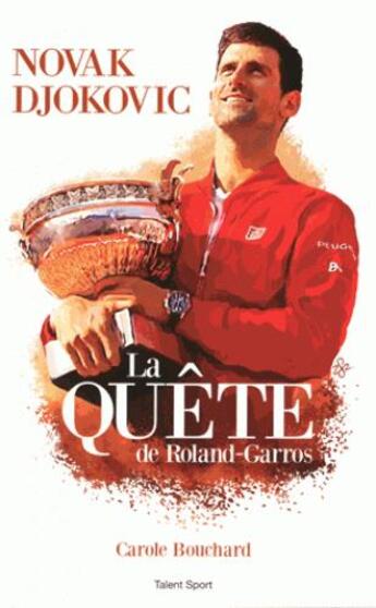 Couverture du livre « Novak Djokovic ; la quête de Roland-Garros » de Carole Bouchard aux éditions Talent Sport