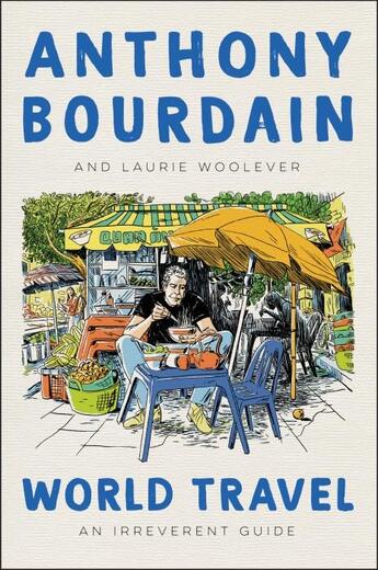 Couverture du livre « WORLD TRAVEL - AN IRREVERENT GUIDE » de Anthony Bourdain et Laurie Woolever aux éditions Ecco Press