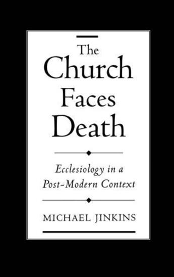 Couverture du livre « The Church Faces Death: Ecclesiology in a Post-Modern Context » de Jinkins Michael aux éditions Oxford University Press Usa