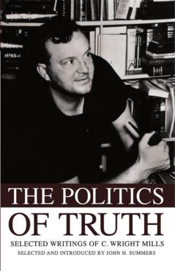 Couverture du livre « The Politics of Truth: Selected Writings of C. Wright Mills » de John H Summers aux éditions Oxford University Press Usa