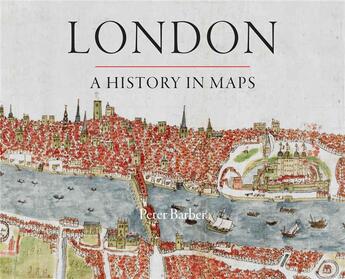 Couverture du livre « LONDON - A HISTORY IN MAPS » de Peter Barber aux éditions British Library