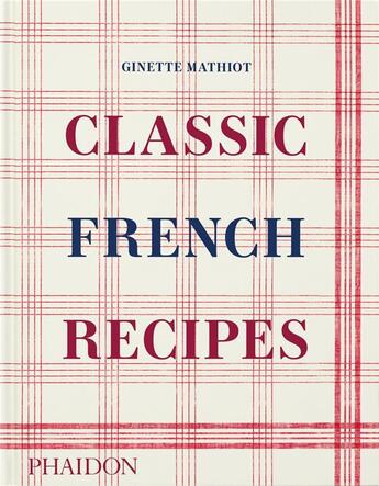 Couverture du livre « Classic french recipes - illustrations, couleur » de Ginette Mathiot aux éditions Phaidon Press