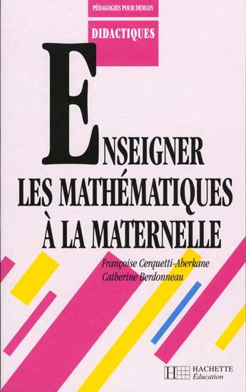 Couverture du livre « Enseigner Les Mathematiques A La Maternelle » de Francoise Cerquetti-Aberkane aux éditions Hachette Education